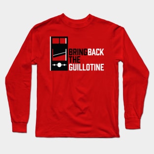 Bring Back The Guillotine Long Sleeve T-Shirt